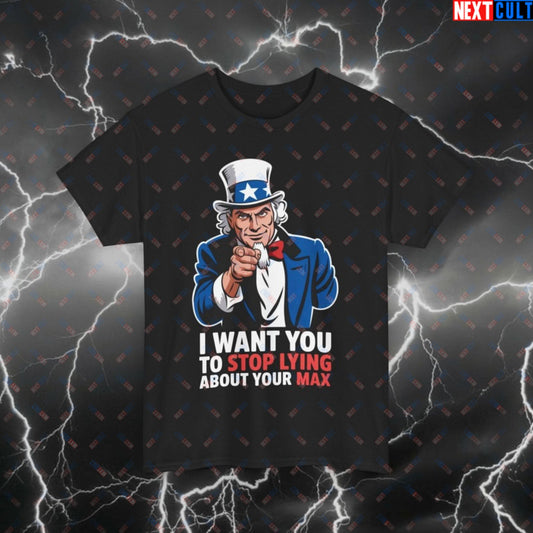 Funny Gym T-Shirt - I Want You To Stop Lying About Your Max Uncle Sam Pump Cover Tee for 4th of July & Fitness Gains Black T-shirts 4th of July Fitness Gym Powerlifting Pump Cover Uncle Sam Workout Printify