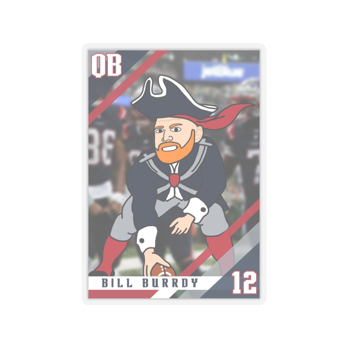 Bill Burrdy New England Patriots NFL Tom Brady Bill Burr Sticker Stickers American Football Bill Burr Monday Morning Podcast New England Patriots NFL Podcasts Stand-up Comedy Printify