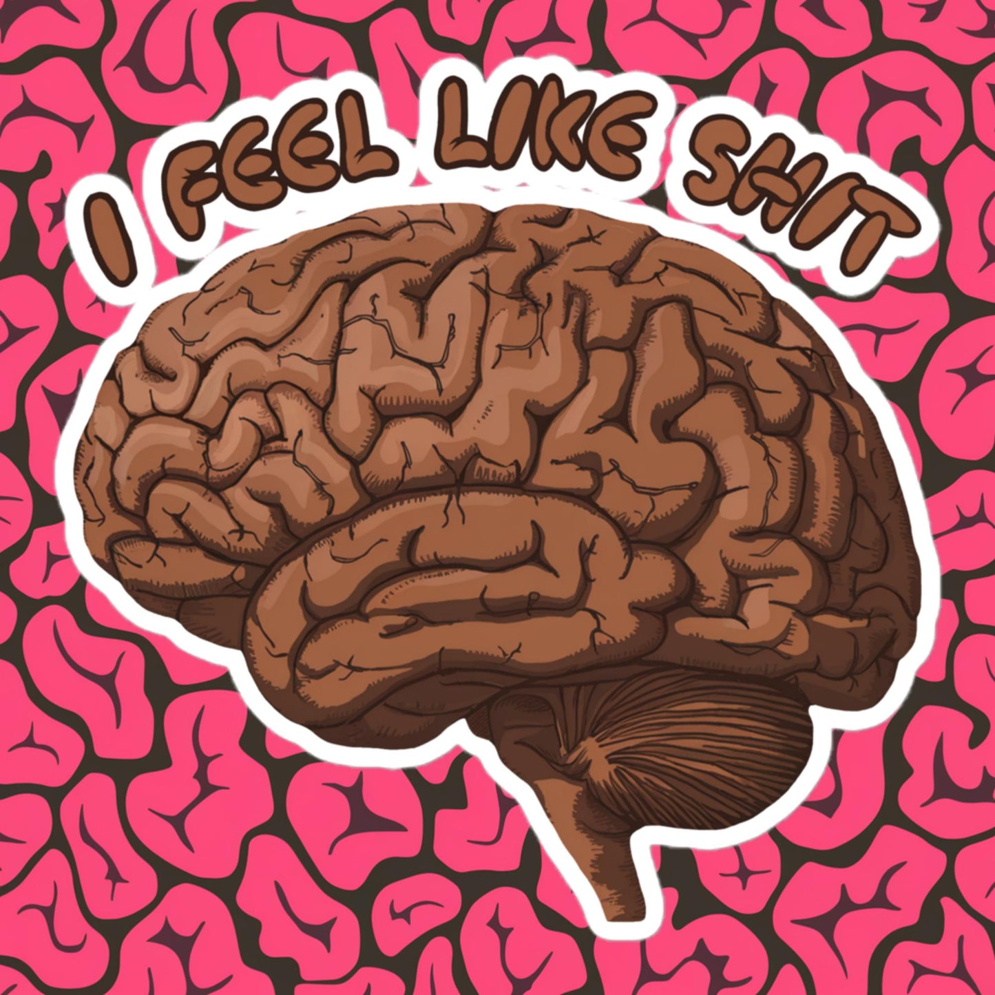 I Feel Like Shit Bubble-free stickers 5.5″×5.5″ Stickers Brains Feelings Life Next Cult Brand