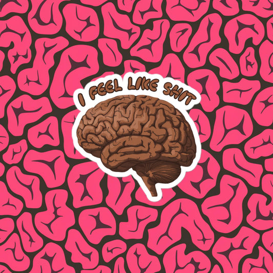 I Feel Like Shit Bubble-free stickers 3″×3″ Stickers Brains Feelings Life Next Cult Brand