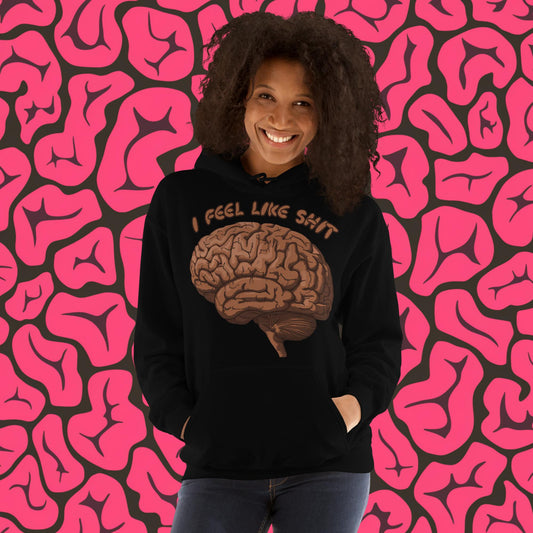 I Feel Like Shit Unisex Hoodie Black Hoodies Brains Feelings Life Next Cult Brand
