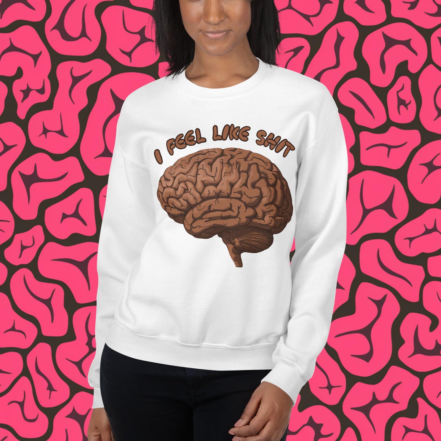 I Feel Like Shit Unisex Sweatshirt White Sweatshirts Brains Feelings Life Next Cult Brand
