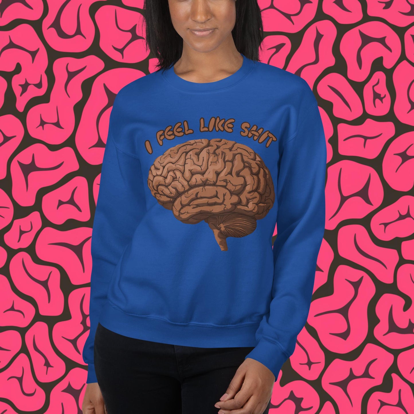 I Feel Like Shit Unisex Sweatshirt Royal Sweatshirts Brains Feelings Life Next Cult Brand