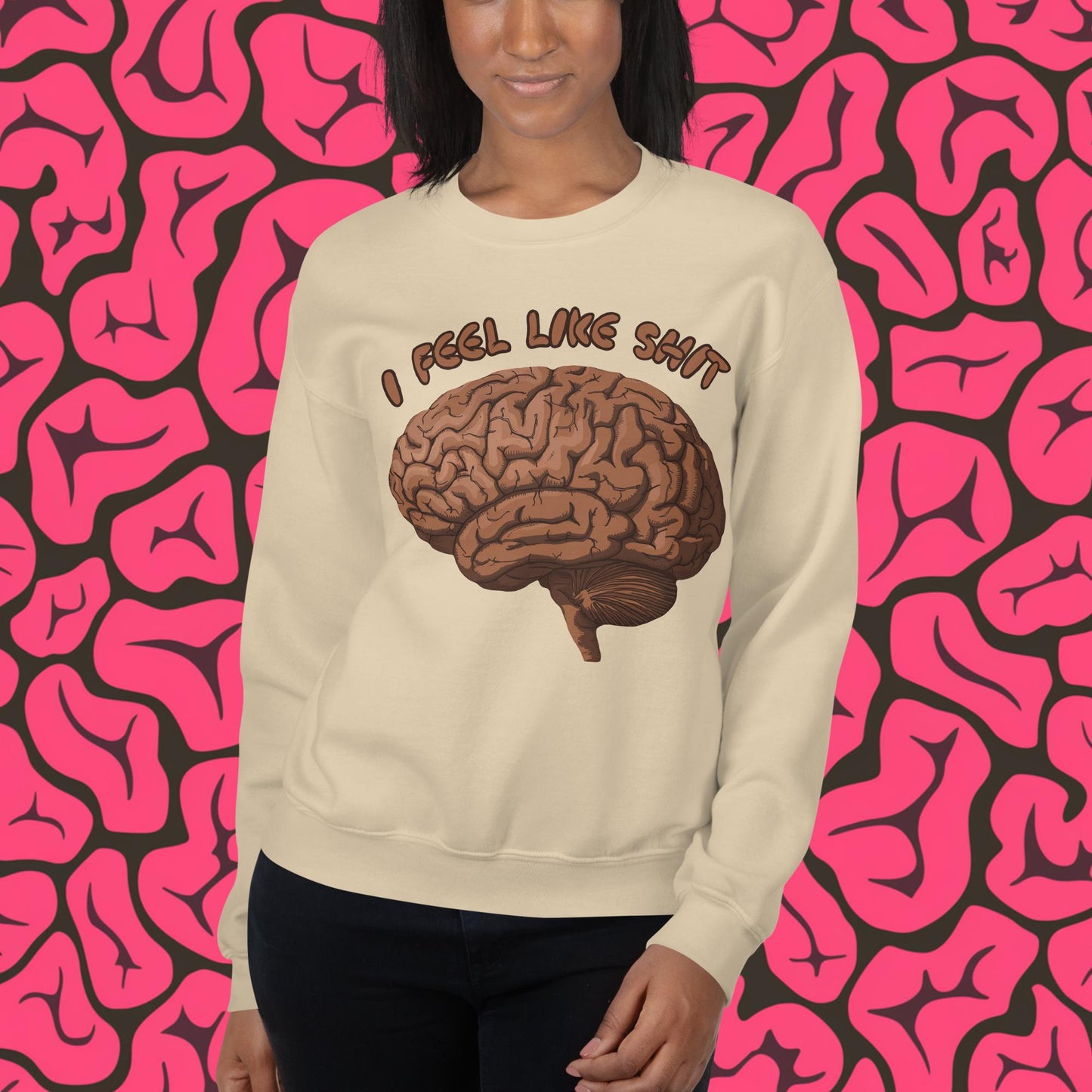 I Feel Like Shit Unisex Sweatshirt Sand Sweatshirts Brains Feelings Life Next Cult Brand
