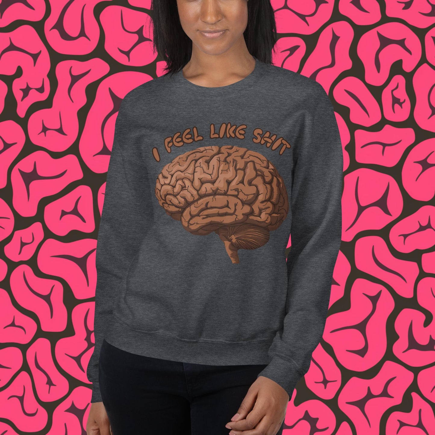 I Feel Like Shit Unisex Sweatshirt Dark Heather Sweatshirts Brains Feelings Life Next Cult Brand