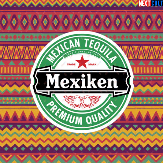 Mexiken Mexican Tequila Funny Heineken Beer Meme Bubble-free stickers 4″×4″ Stickers Mexico Next Cult Brand