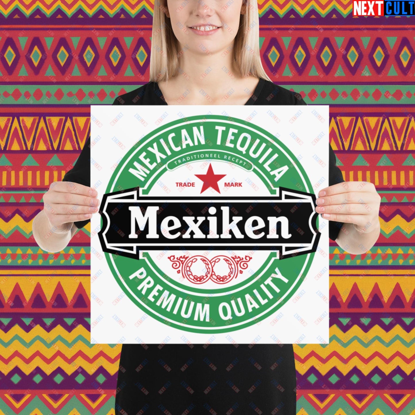 Mexiken Mexican Tequila Funny Heineken Beer Meme Poster 16″×16″ Posters Mexico Next Cult Brand