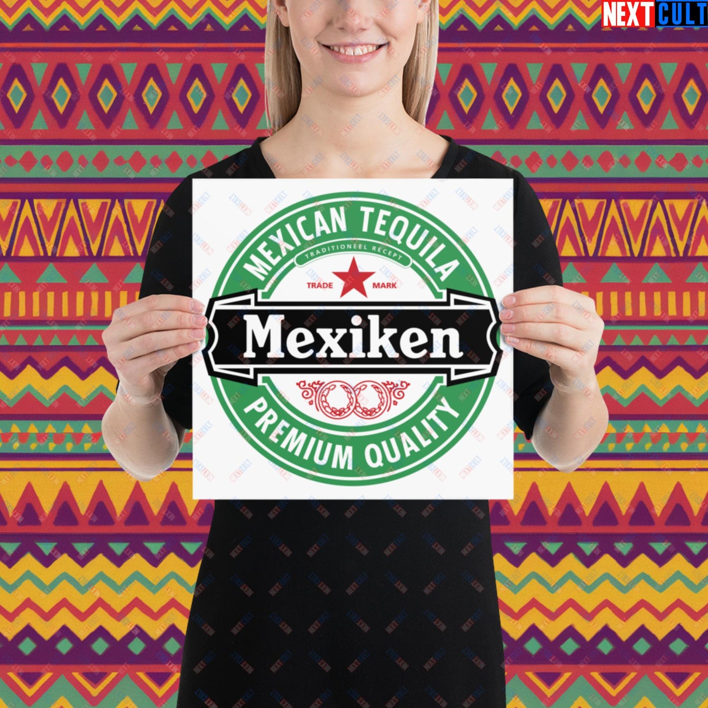 Mexiken Mexican Tequila Funny Heineken Beer Meme Poster 12″×12″ Posters Mexico Next Cult Brand