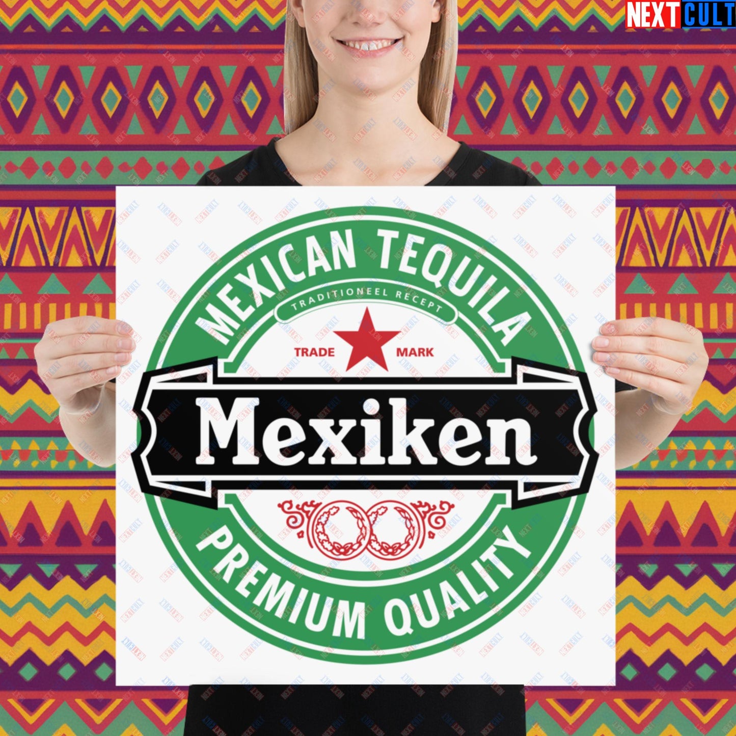Mexiken Mexican Tequila Funny Heineken Beer Meme Poster 18″×18″ Posters Mexico Next Cult Brand