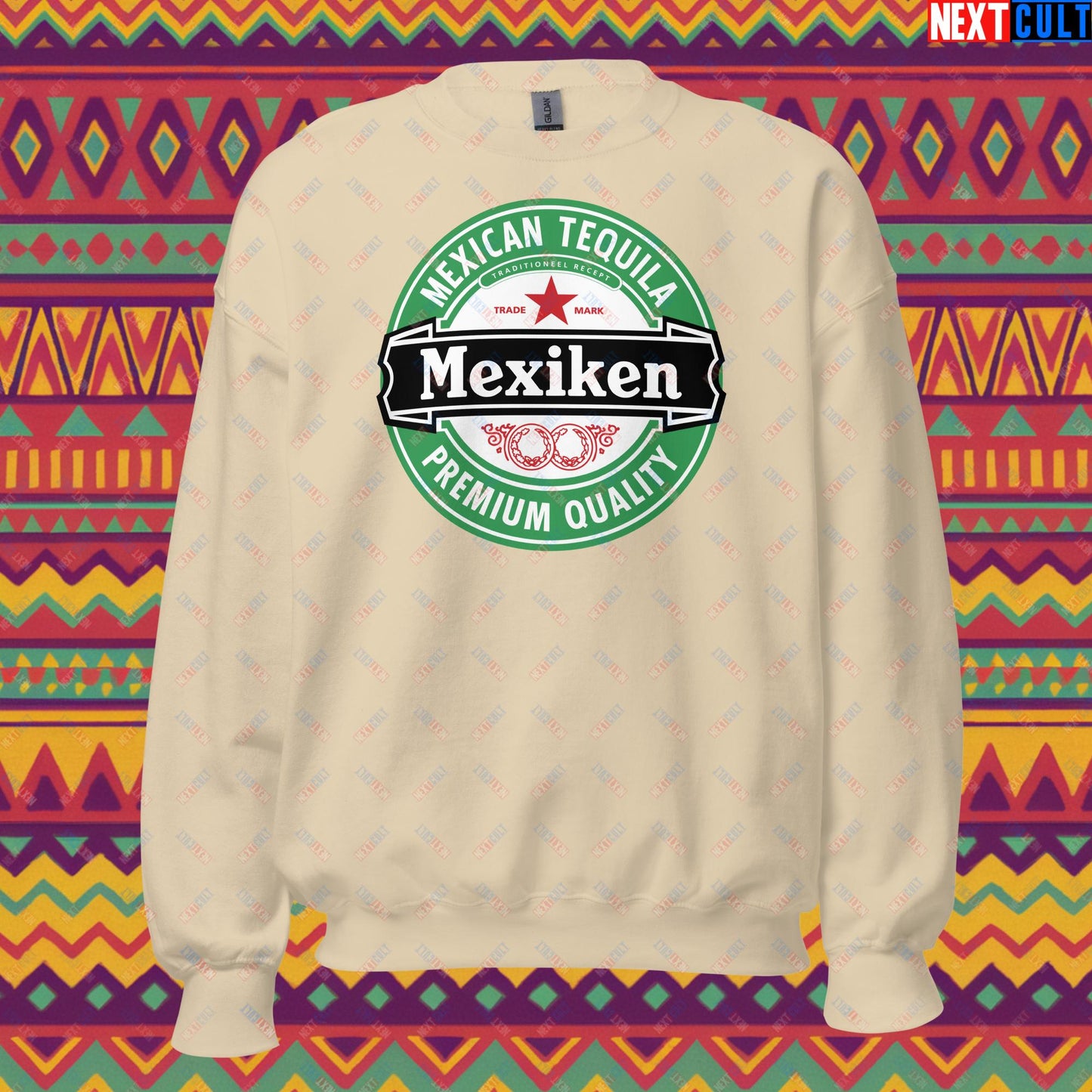 Mexiken Mexican Tequila Funny Heineken Beer Meme Unisex Sweatshirt Sand Sweatshirts Mexico Next Cult Brand
