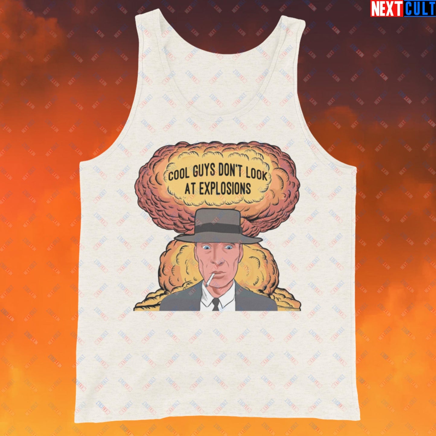 Oppenheimer Cool Guys Don't Look At Explosions Funny Movie Parody Nuclear Atomic Bomb Explosion Tank Top Oatmeal Triblend Tank Tops Cillian Murphy Movies Oppenheimer Next Cult Brand