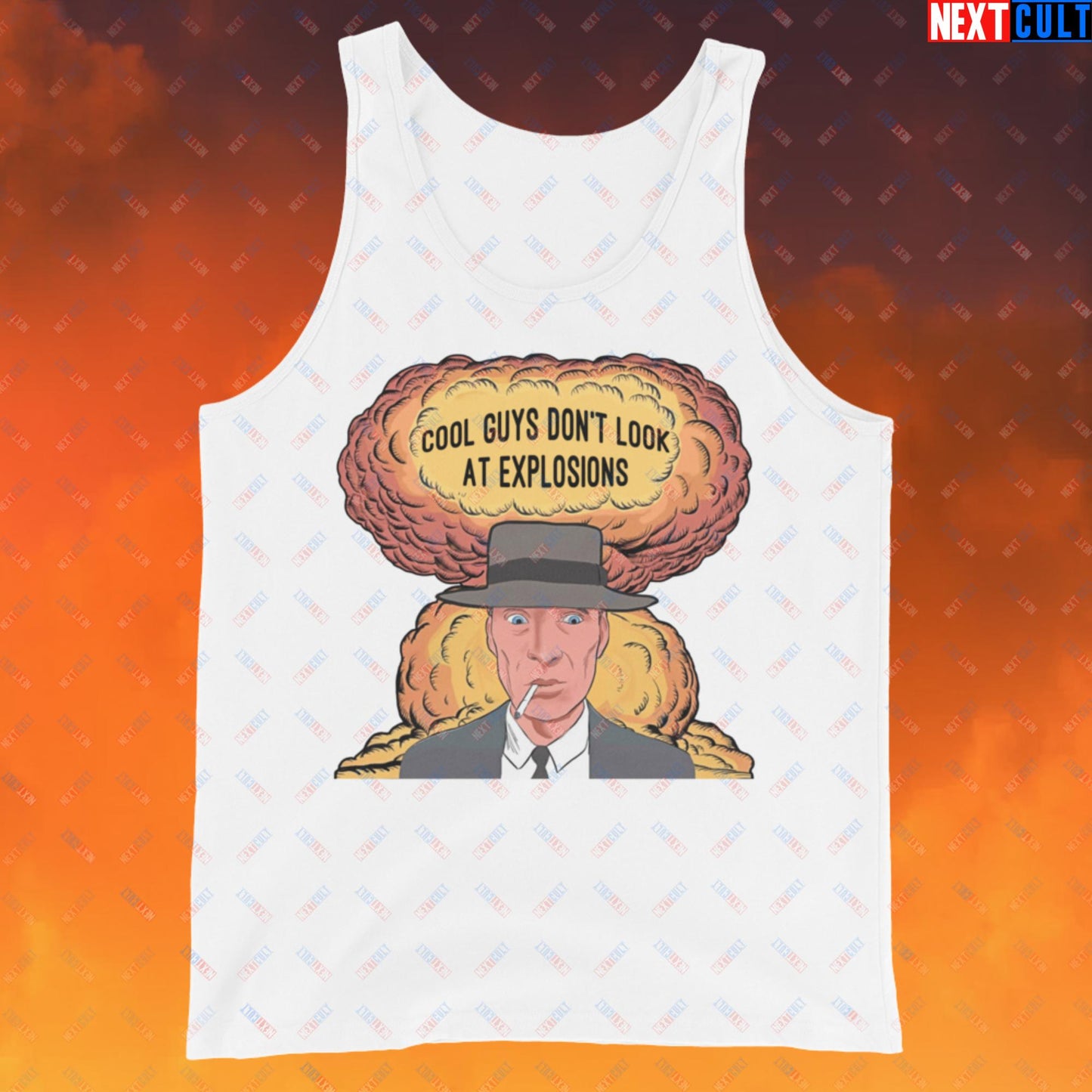 Oppenheimer Cool Guys Don't Look At Explosions Funny Movie Parody Nuclear Atomic Bomb Explosion Tank Top White Tank Tops Cillian Murphy Movies Oppenheimer Next Cult Brand