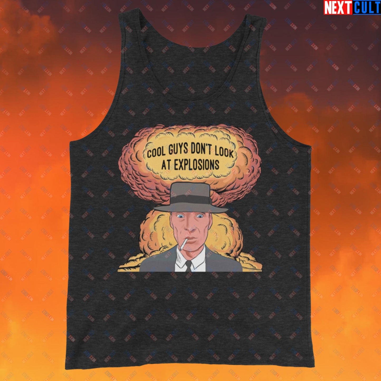 Oppenheimer Cool Guys Don't Look At Explosions Funny Movie Parody Nuclear Atomic Bomb Explosion Tank Top Charcoal-Black Triblend Tank Tops Cillian Murphy Movies Oppenheimer Next Cult Brand