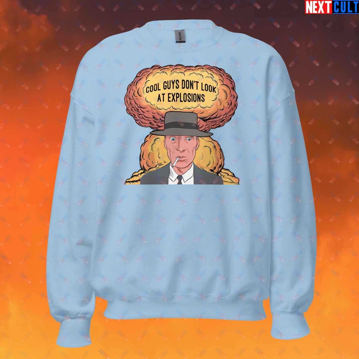Oppenheimer Cool Guys Don't Look At Explosions Funny Movie Parody Nuclear Atomic Bomb Explosion Unisex Sweatshirt Light Blue Sweatshirts Cillian Murphy Movies Oppenheimer Next Cult Brand