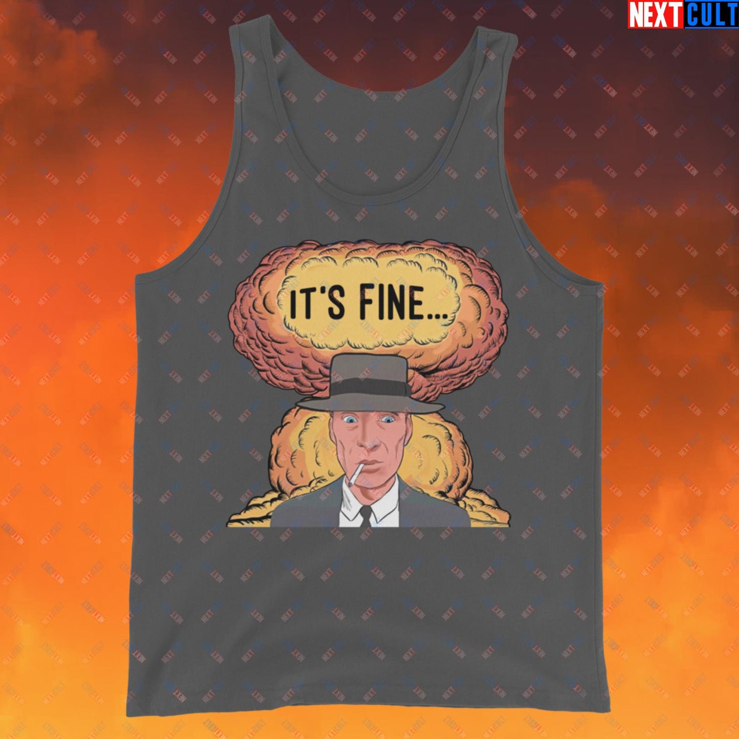 Oppenheimer It's Fine Funny Movie Parody Nuclear Atomic Bomb Explosion Tank Top Asphalt Tank Tops Cillian Murphy Movies Oppenheimer Next Cult Brand
