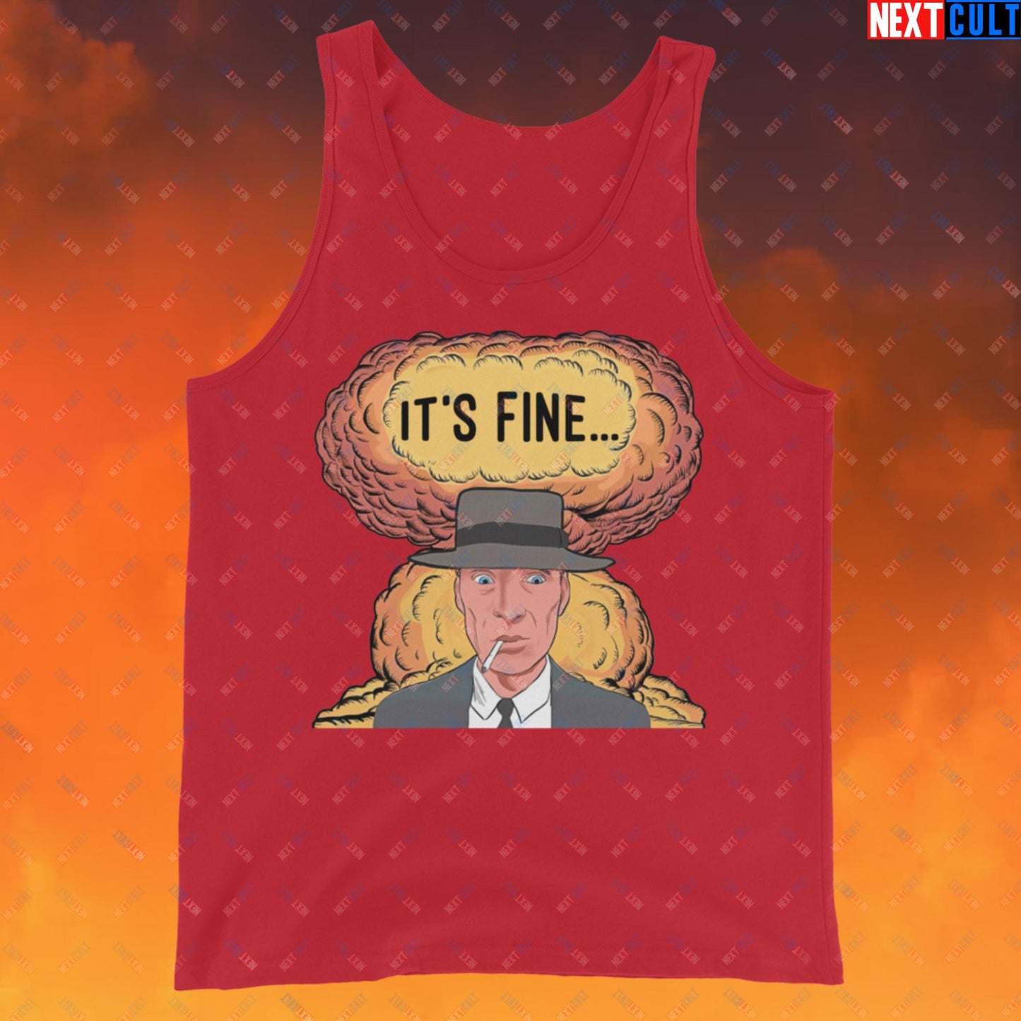 Oppenheimer It's Fine Funny Movie Parody Nuclear Atomic Bomb Explosion Tank Top Red Tank Tops Cillian Murphy Movies Oppenheimer Next Cult Brand