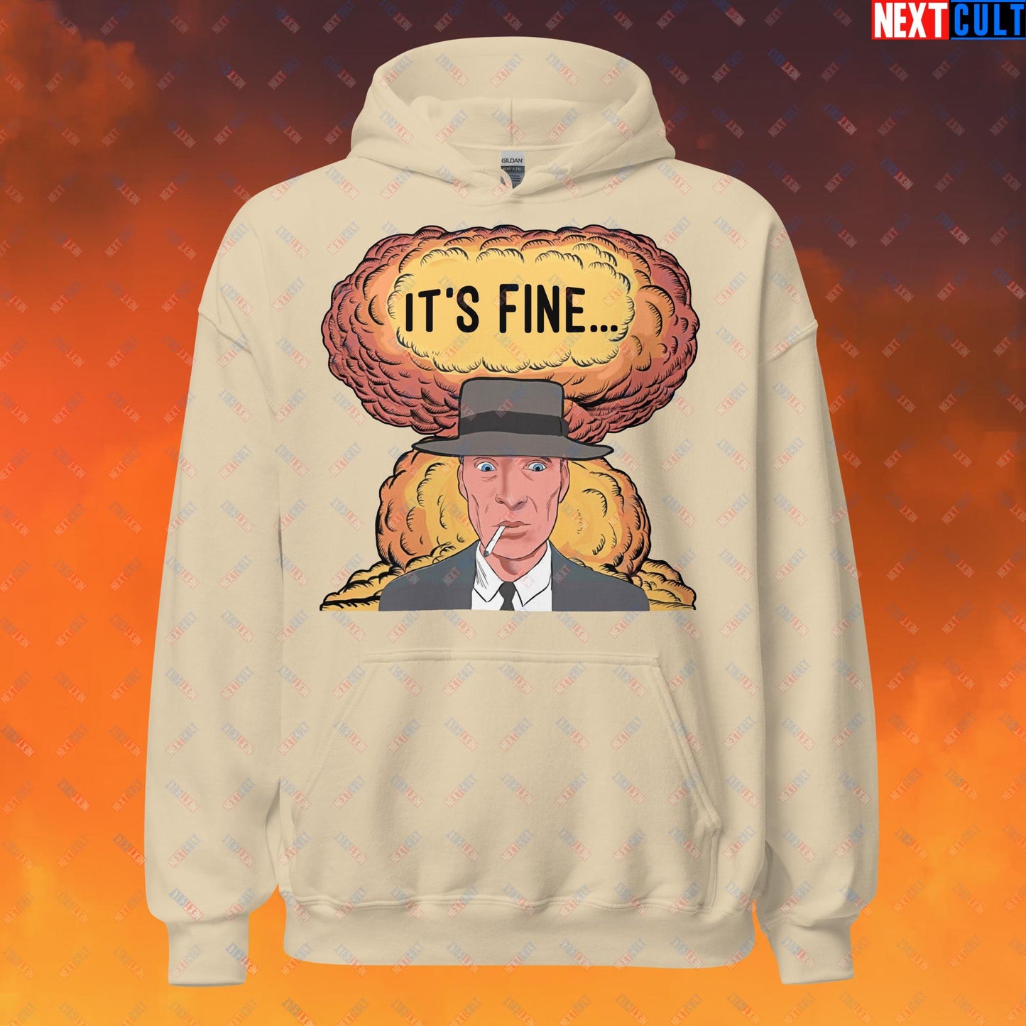 Oppenheimer It's Fine Funny Movie Parody Nuclear Atomic Bomb Explosion Unisex Hoodie Sand Hoodies Cillian Murphy Movies Oppenheimer Next Cult Brand