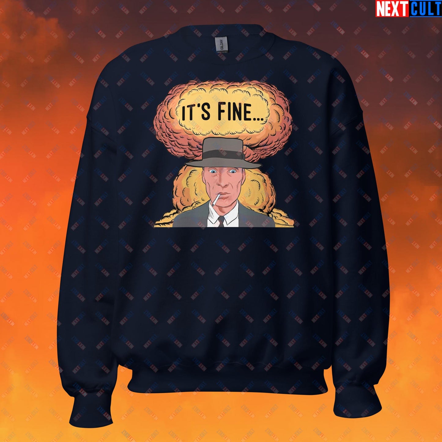 Oppenheimer It's Fine Funny Movie Parody Nuclear Atomic Bomb Explosion Unisex Sweatshirt Navy Sweatshirts Cillian Murphy Movies Oppenheimer Next Cult Brand