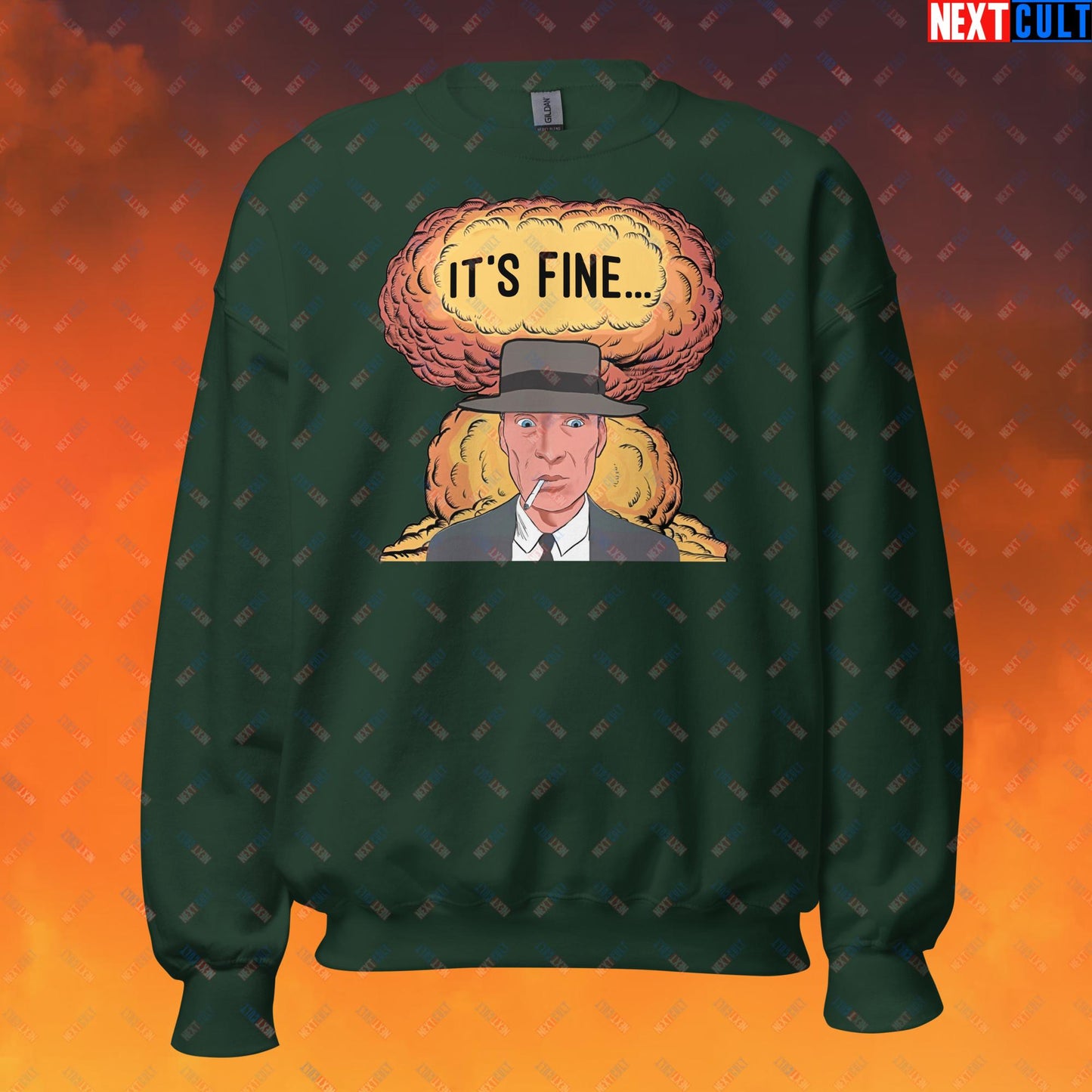 Oppenheimer It's Fine Funny Movie Parody Nuclear Atomic Bomb Explosion Unisex Sweatshirt Forest Green Sweatshirts Cillian Murphy Movies Oppenheimer Next Cult Brand