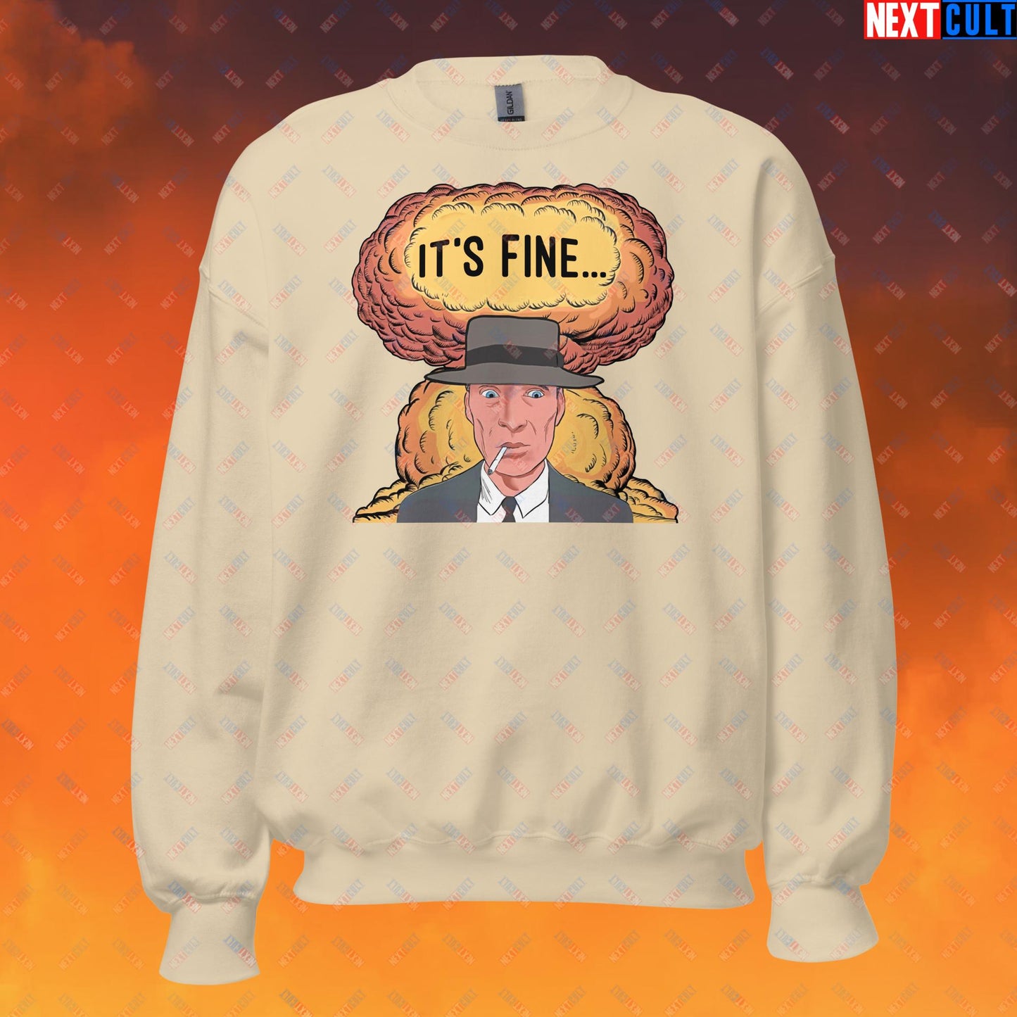 Oppenheimer It's Fine Funny Movie Parody Nuclear Atomic Bomb Explosion Unisex Sweatshirt Sand Sweatshirts Cillian Murphy Movies Oppenheimer Next Cult Brand