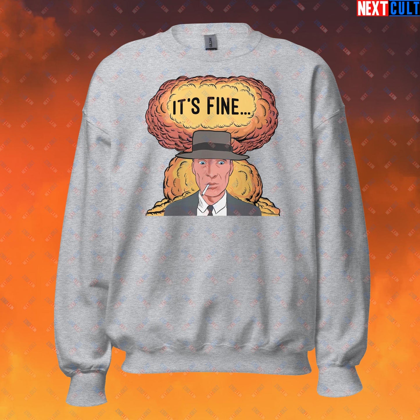 Oppenheimer It's Fine Funny Movie Parody Nuclear Atomic Bomb Explosion Unisex Sweatshirt Sport Grey Sweatshirts Cillian Murphy Movies Oppenheimer Next Cult Brand
