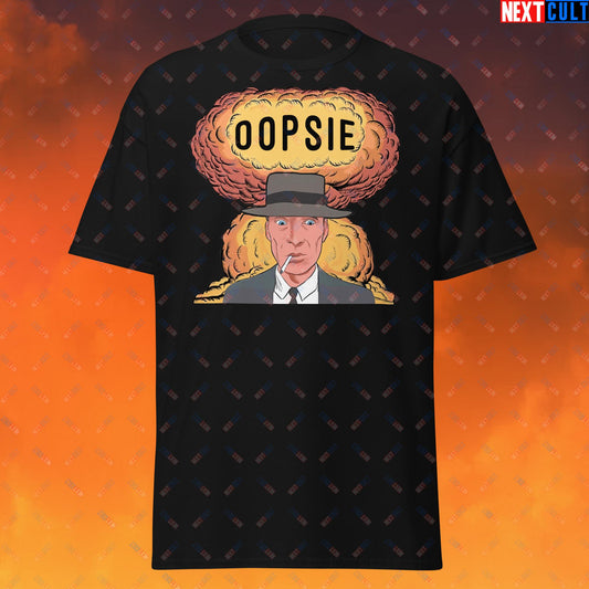 Oppenheimer Oopsie Funny Movie Parody Nuclear Atomic Bomb Explosion Unisex tee Black T-shirts Cillian Murphy Movies Oppenheimer Next Cult Brand