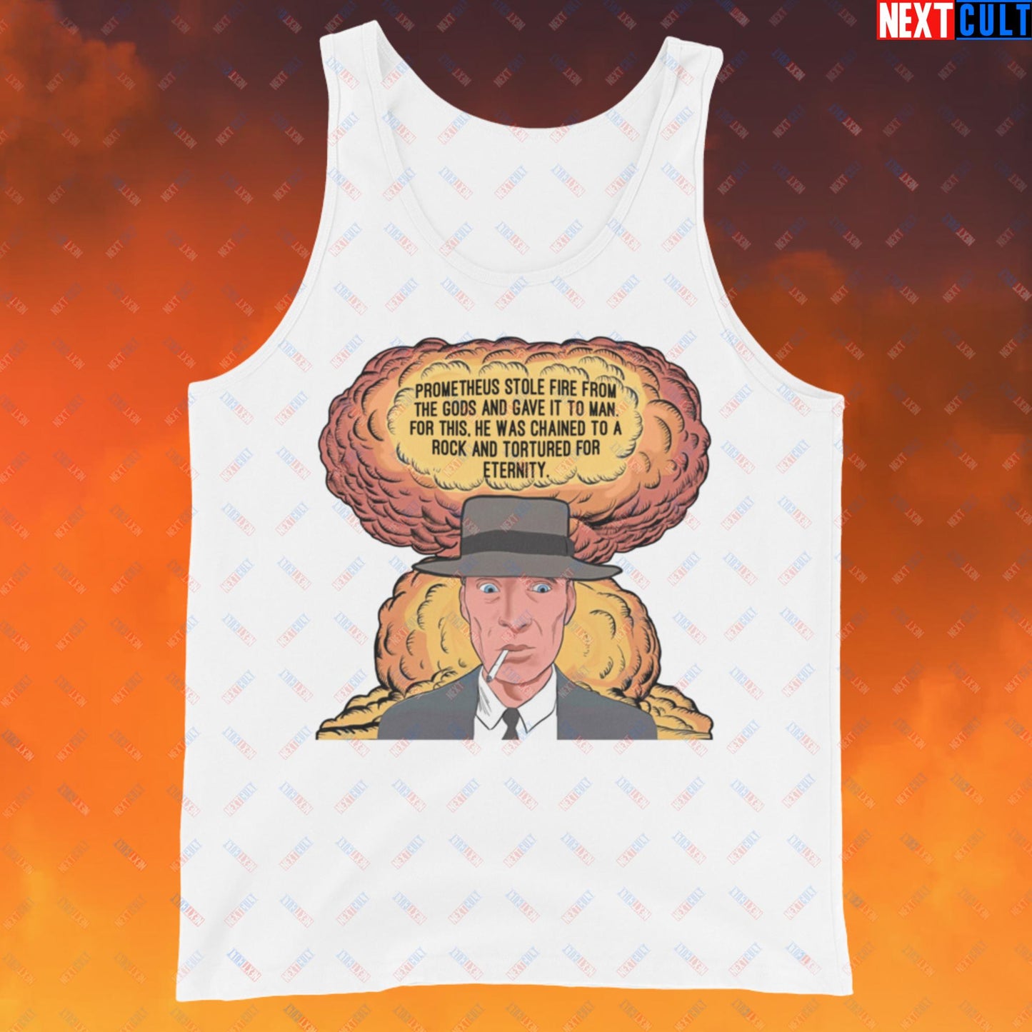 Oppenheimer “Prometheus Stole Fire From The Gods And Gave It to Man. For This, He Was Chained To A Rock And Tortured For Eternity.” Tank Top White Tank Tops Cillian Murphy Movies Oppenheimer Next Cult Brand