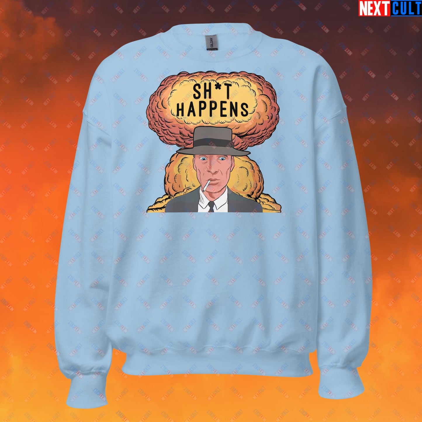 Oppenheimer Sh*t Happens Funny Movie Parody Nuclear Atomic Bomb Explosion Unisex Sweatshirt Light Blue Sweatshirts Cillian Murphy Movies Oppenheimer Next Cult Brand