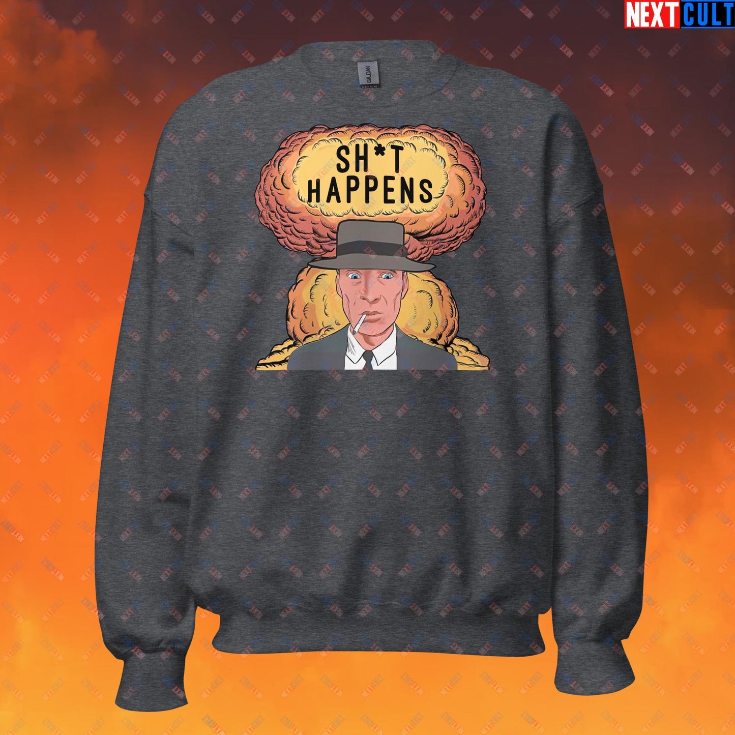 Oppenheimer Sh*t Happens Funny Movie Parody Nuclear Atomic Bomb Explosion Unisex Sweatshirt Dark Heather Sweatshirts Cillian Murphy Movies Oppenheimer Next Cult Brand