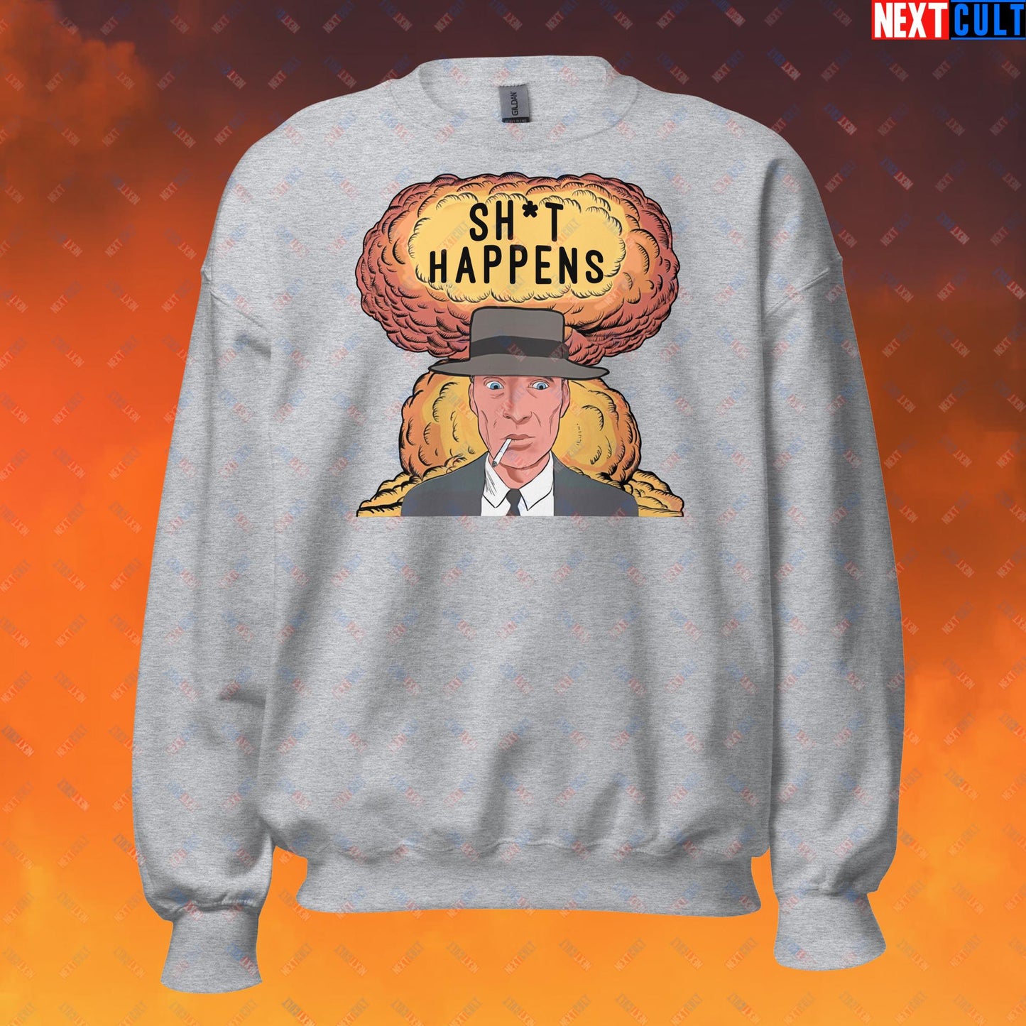 Oppenheimer Sh*t Happens Funny Movie Parody Nuclear Atomic Bomb Explosion Unisex Sweatshirt Sport Grey Sweatshirts Cillian Murphy Movies Oppenheimer Next Cult Brand