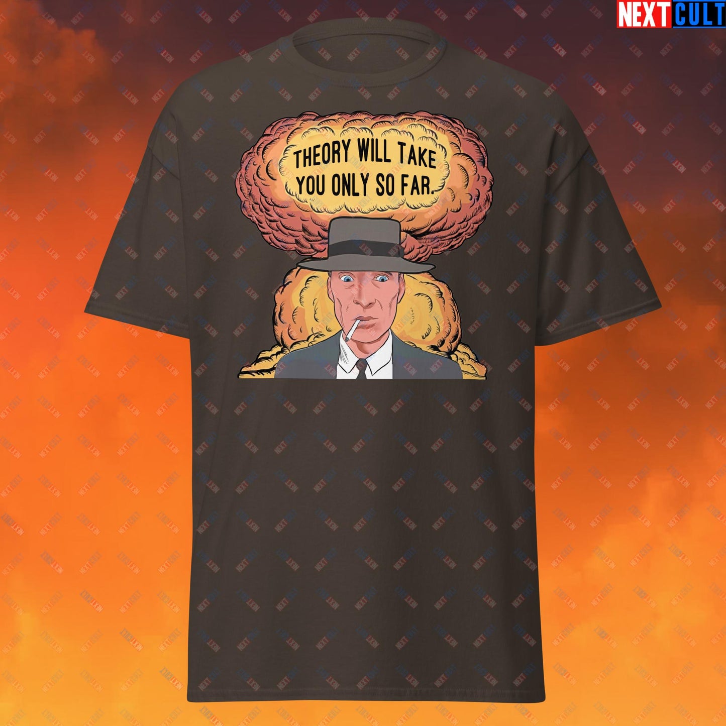 Oppenheimer Theory Will Take You Only So Far Unisex tee Dark Chocolate T-shirts Cillian Murphy Movies Oppenheimer Next Cult Brand