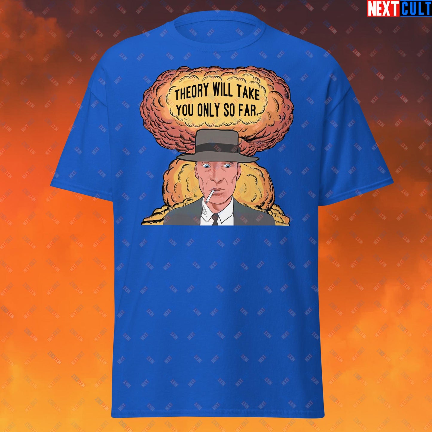 Oppenheimer Theory Will Take You Only So Far Unisex tee Royal T-shirts Cillian Murphy Movies Oppenheimer Next Cult Brand