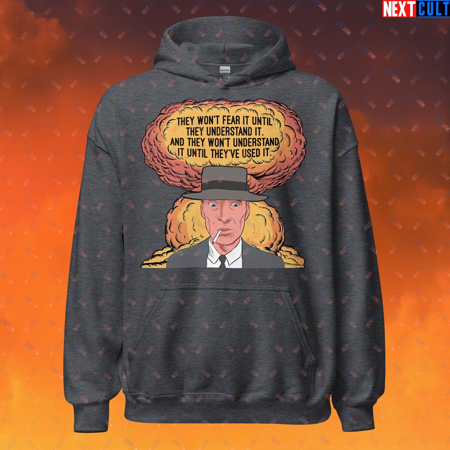 Oppenheimer “They Won’t Fear It Until They Understand It. And They Won’t Understand It Until They’ve Used It.” Unisex Hoodie Dark Heather Hoodies Cillian Murphy Movies Oppenheimer Next Cult Brand