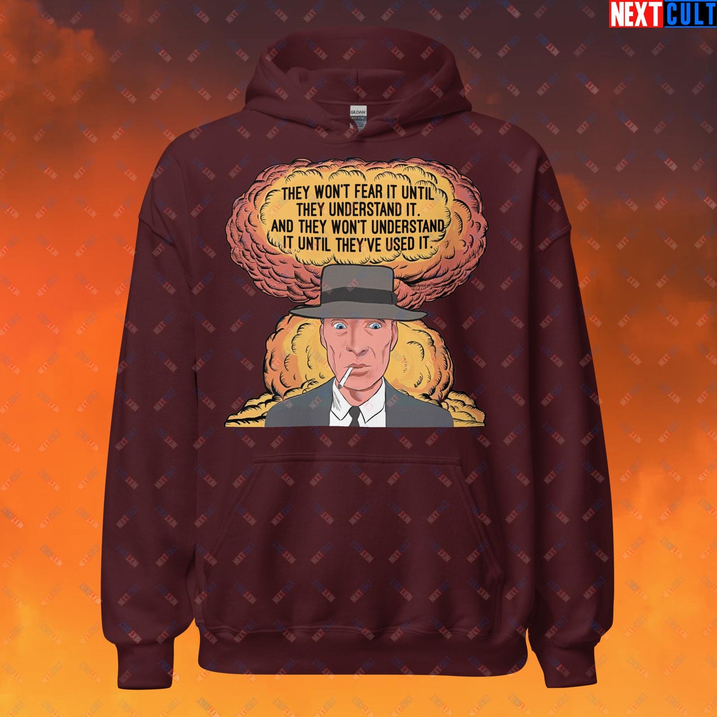Oppenheimer “They Won’t Fear It Until They Understand It. And They Won’t Understand It Until They’ve Used It.” Unisex Hoodie Maroon Hoodies Cillian Murphy Movies Oppenheimer Next Cult Brand