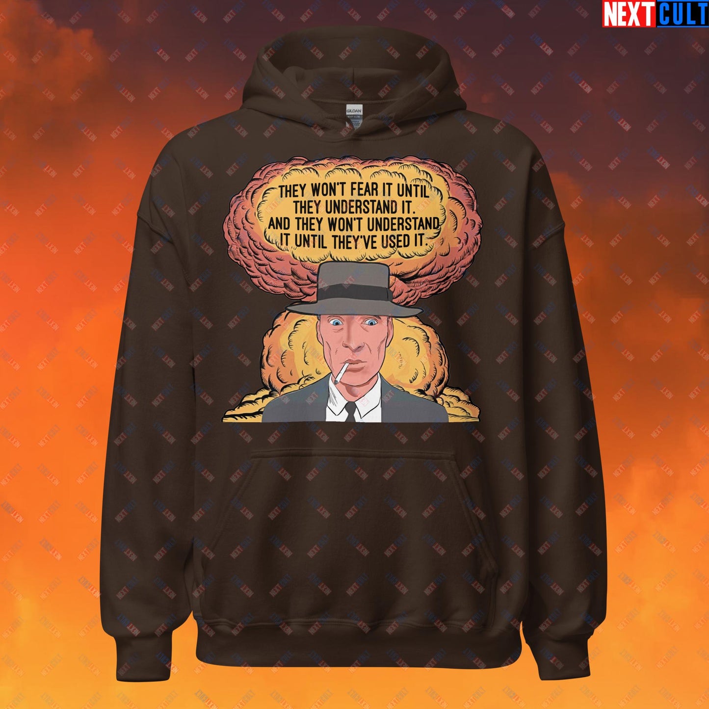 Oppenheimer “They Won’t Fear It Until They Understand It. And They Won’t Understand It Until They’ve Used It.” Unisex Hoodie Dark Chocolate Hoodies Cillian Murphy Movies Oppenheimer Next Cult Brand