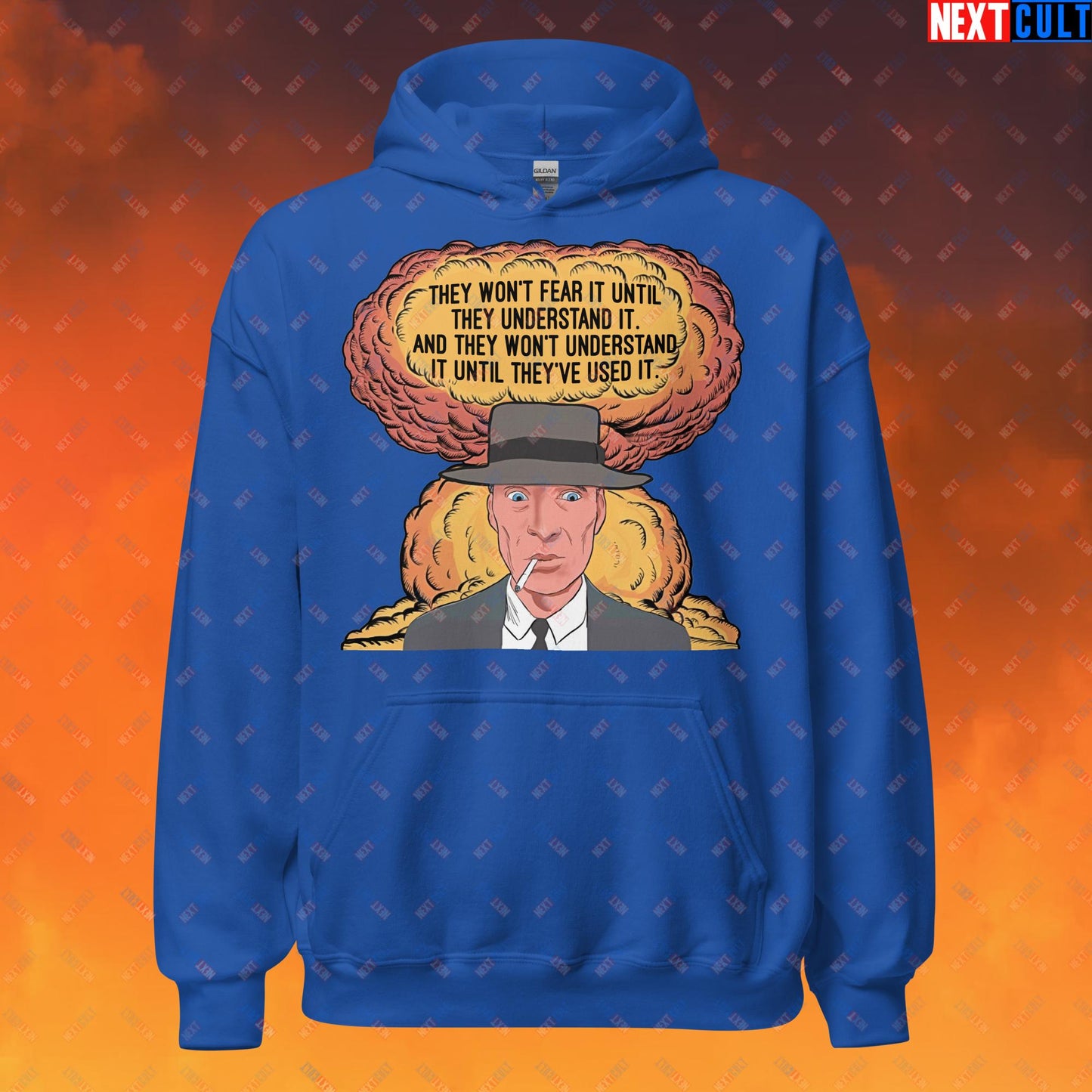 Oppenheimer “They Won’t Fear It Until They Understand It. And They Won’t Understand It Until They’ve Used It.” Unisex Hoodie Royal Hoodies Cillian Murphy Movies Oppenheimer Next Cult Brand