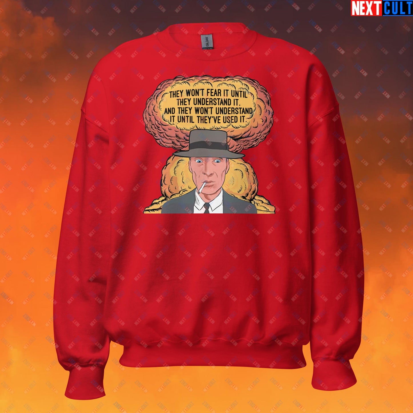 Oppenheimer “They Won’t Fear It Until They Understand It. And They Won’t Understand It Until They’ve Used It.” Unisex Sweatshirt Red Sweatshirts Cillian Murphy Movies Oppenheimer Next Cult Brand