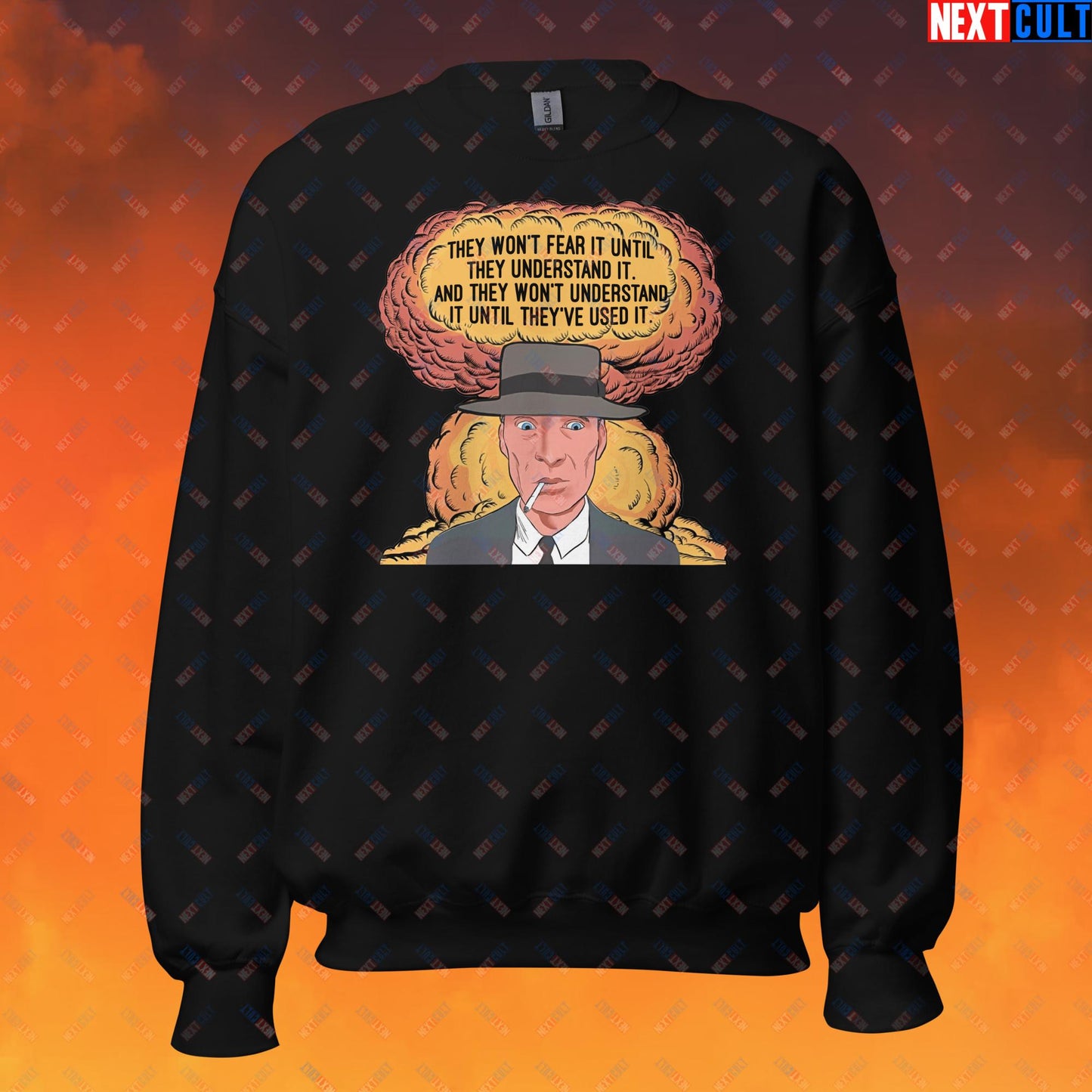 Oppenheimer “They Won’t Fear It Until They Understand It. And They Won’t Understand It Until They’ve Used It.” Unisex Sweatshirt Black Sweatshirts Cillian Murphy Movies Oppenheimer Next Cult Brand