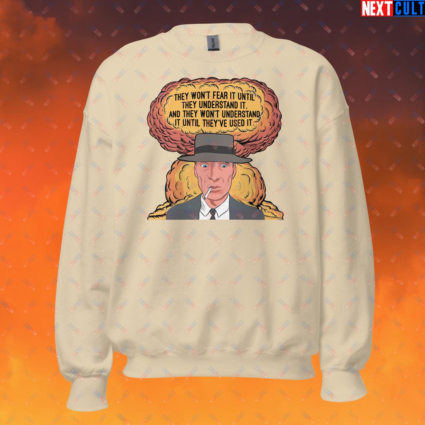 Oppenheimer “They Won’t Fear It Until They Understand It. And They Won’t Understand It Until They’ve Used It.” Unisex Sweatshirt Sand Sweatshirts Cillian Murphy Movies Oppenheimer Next Cult Brand