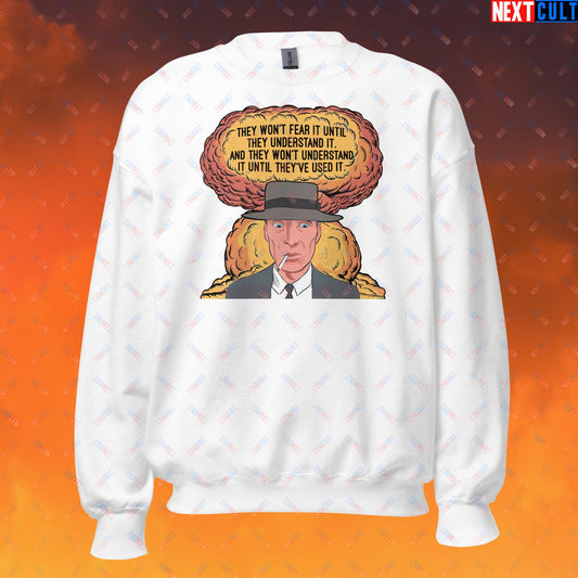 Oppenheimer “They Won’t Fear It Until They Understand It. And They Won’t Understand It Until They’ve Used It.” Unisex Sweatshirt White Sweatshirts Cillian Murphy Movies Oppenheimer Next Cult Brand