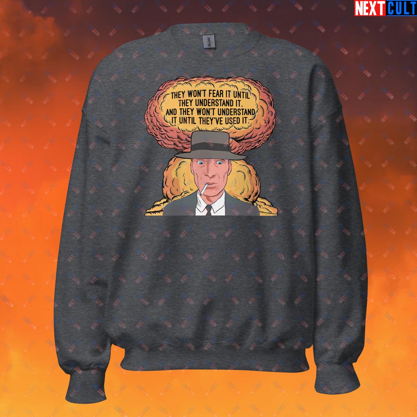 Oppenheimer “They Won’t Fear It Until They Understand It. And They Won’t Understand It Until They’ve Used It.” Unisex Sweatshirt Dark Heather Sweatshirts Cillian Murphy Movies Oppenheimer Next Cult Brand