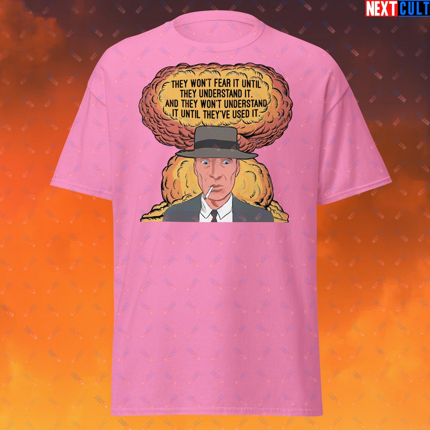 Oppenheimer “They Won’t Fear It Until They Understand It. And They Won’t Understand It Until They’ve Used It.” Unisex tee Azalea T-shirts Cillian Murphy Movies Oppenheimer Next Cult Brand