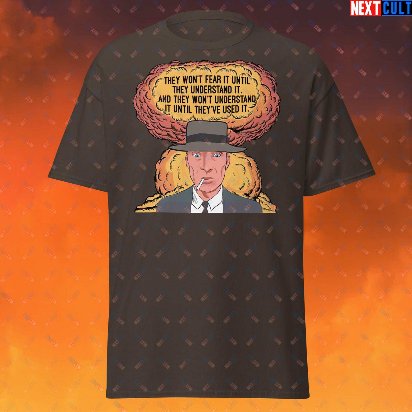 Oppenheimer “They Won’t Fear It Until They Understand It. And They Won’t Understand It Until They’ve Used It.” Unisex tee Dark Chocolate T-shirts Cillian Murphy Movies Oppenheimer Next Cult Brand