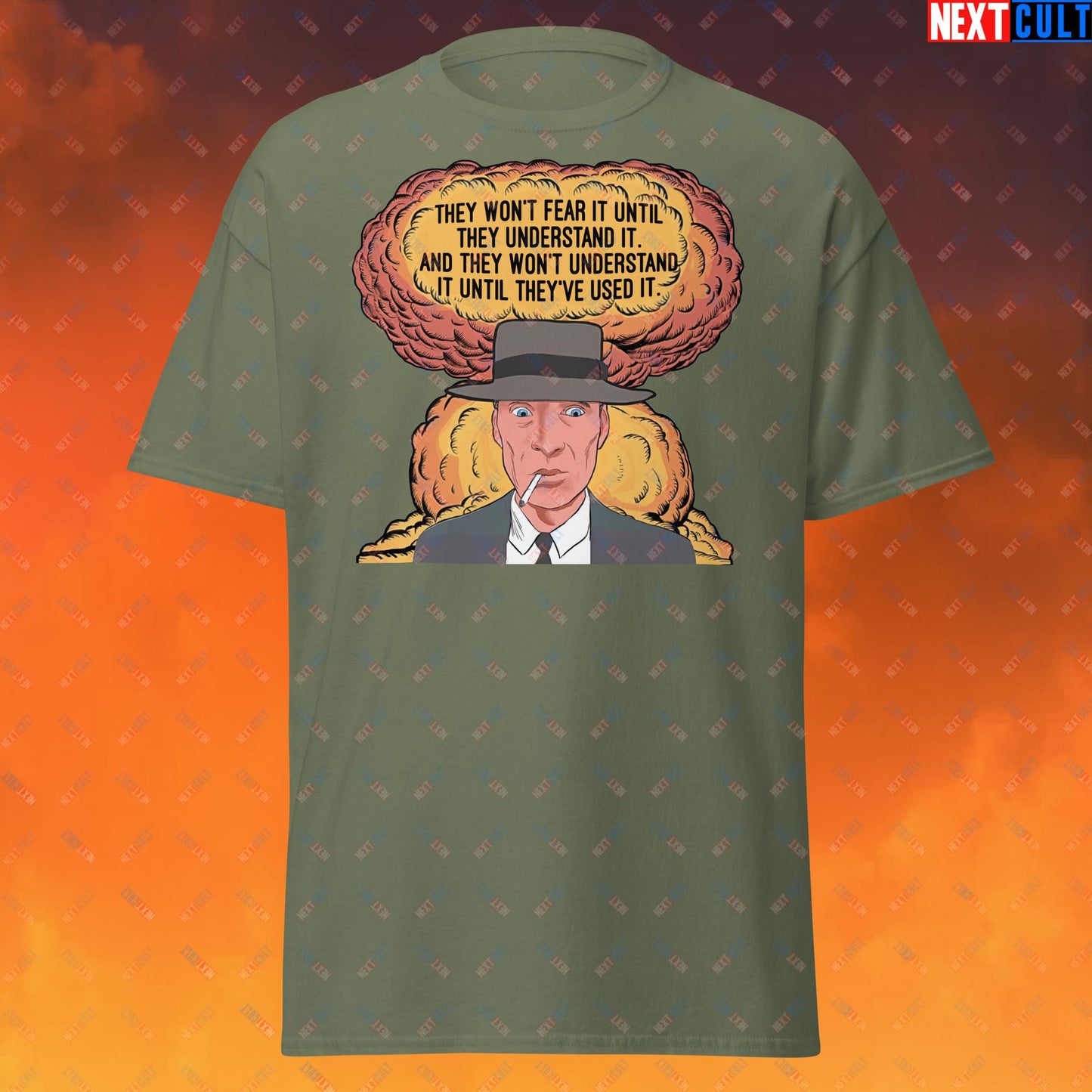 Oppenheimer “They Won’t Fear It Until They Understand It. And They Won’t Understand It Until They’ve Used It.” Unisex tee Military Green T-shirts Cillian Murphy Movies Oppenheimer Next Cult Brand
