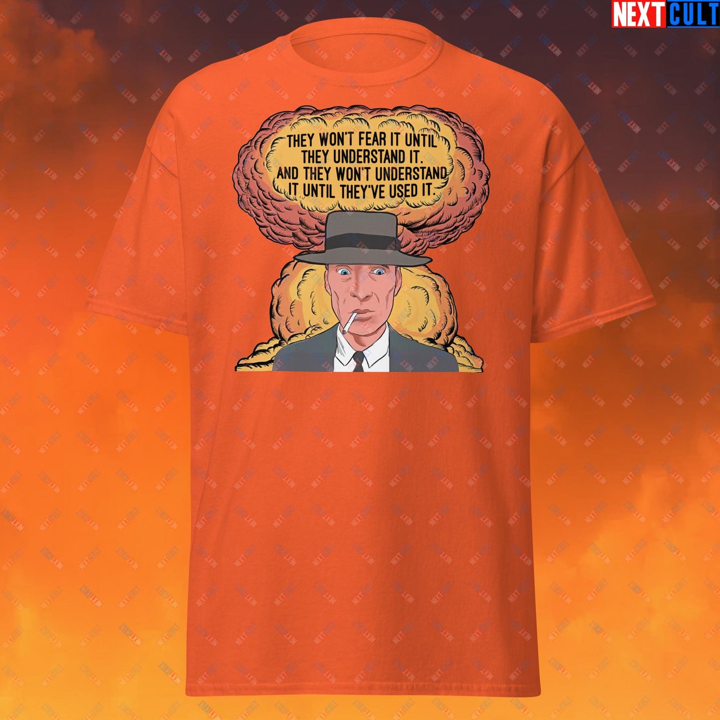 Oppenheimer “They Won’t Fear It Until They Understand It. And They Won’t Understand It Until They’ve Used It.” Unisex tee Orange T-shirts Cillian Murphy Movies Oppenheimer Next Cult Brand