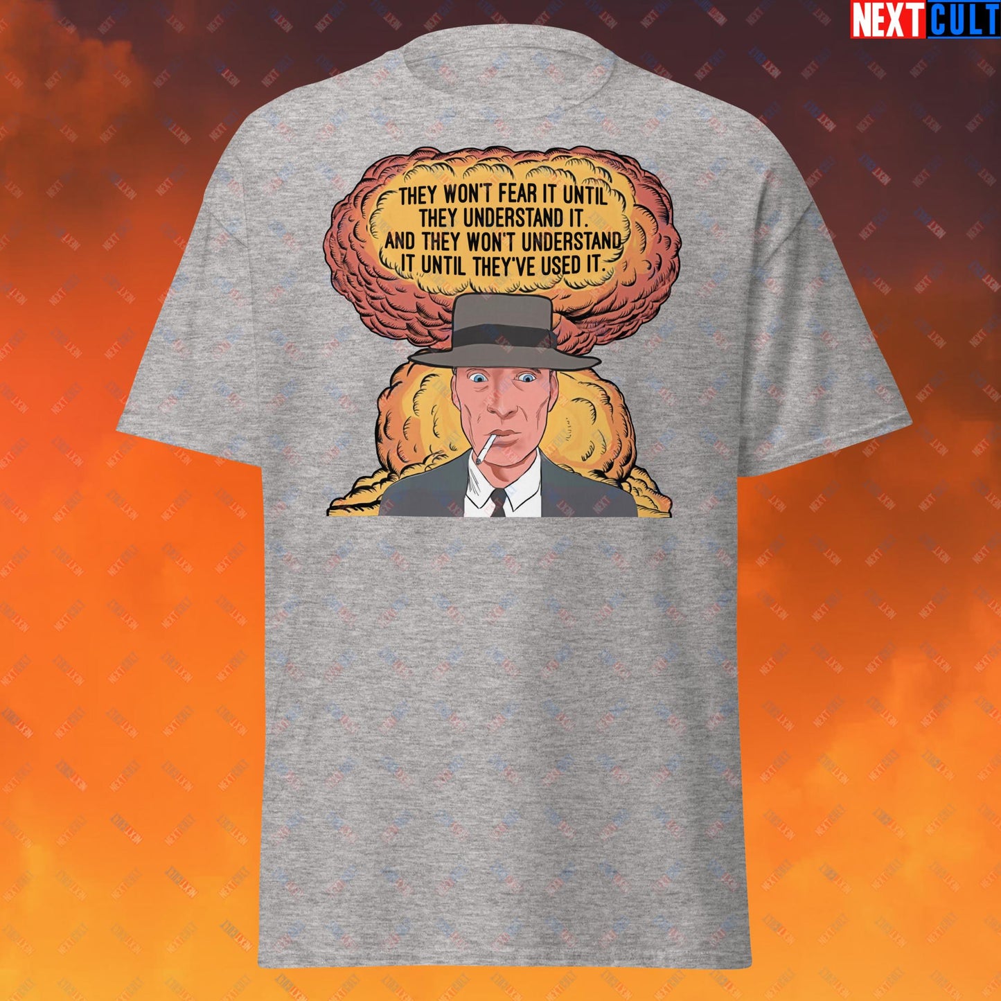 Oppenheimer “They Won’t Fear It Until They Understand It. And They Won’t Understand It Until They’ve Used It.” Unisex tee Sport Grey T-shirts Cillian Murphy Movies Oppenheimer Next Cult Brand