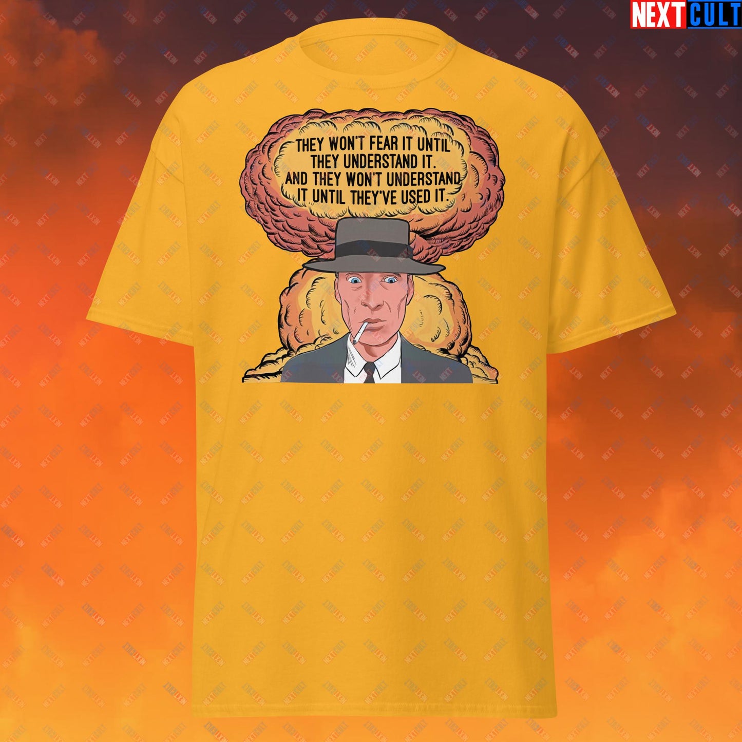 Oppenheimer “They Won’t Fear It Until They Understand It. And They Won’t Understand It Until They’ve Used It.” Unisex tee Gold T-shirts Cillian Murphy Movies Oppenheimer Next Cult Brand