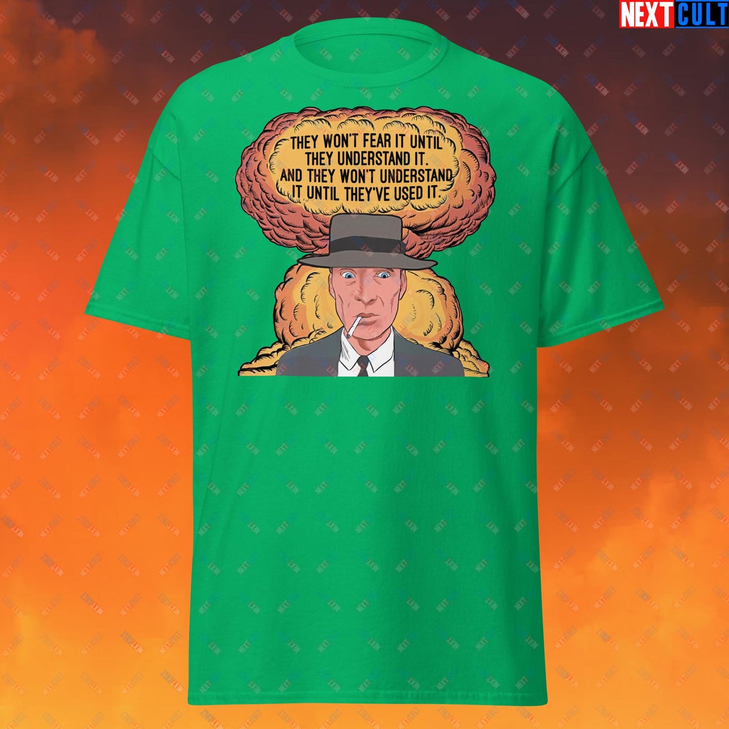 Oppenheimer “They Won’t Fear It Until They Understand It. And They Won’t Understand It Until They’ve Used It.” Unisex tee Irish Green T-shirts Cillian Murphy Movies Oppenheimer Next Cult Brand
