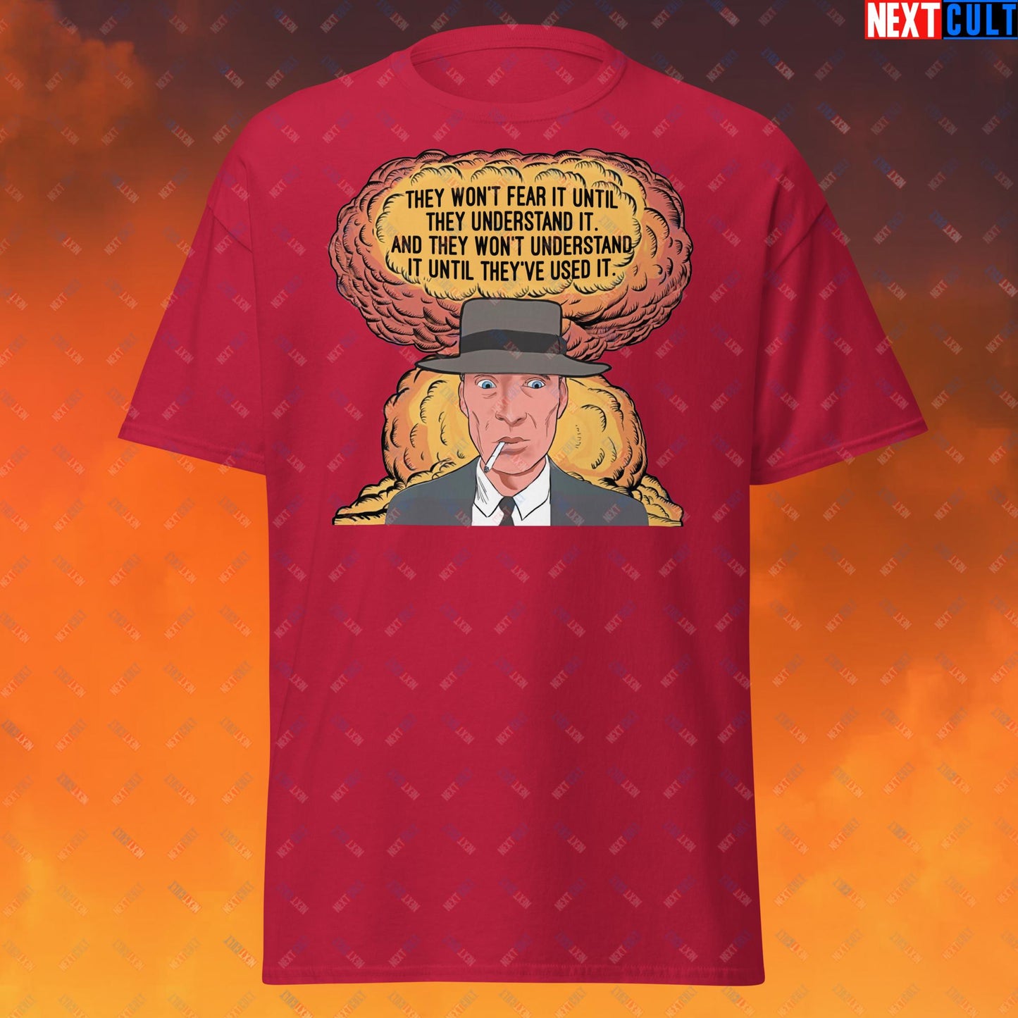 Oppenheimer “They Won’t Fear It Until They Understand It. And They Won’t Understand It Until They’ve Used It.” Unisex tee Cardinal T-shirts Cillian Murphy Movies Oppenheimer Next Cult Brand
