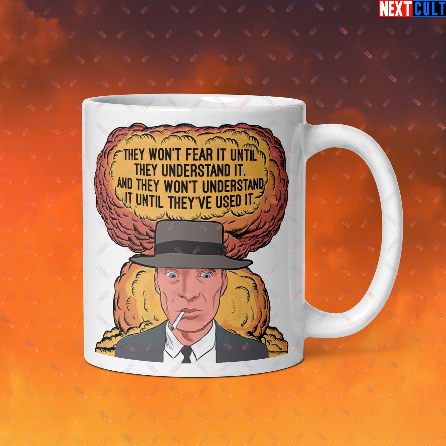 Oppenheimer “They Won’t Fear It Until They Understand It. And They Won’t Understand It Until They’ve Used It.” White glossy mug Default Title Mugs Cillian Murphy Movies Oppenheimer Next Cult Brand